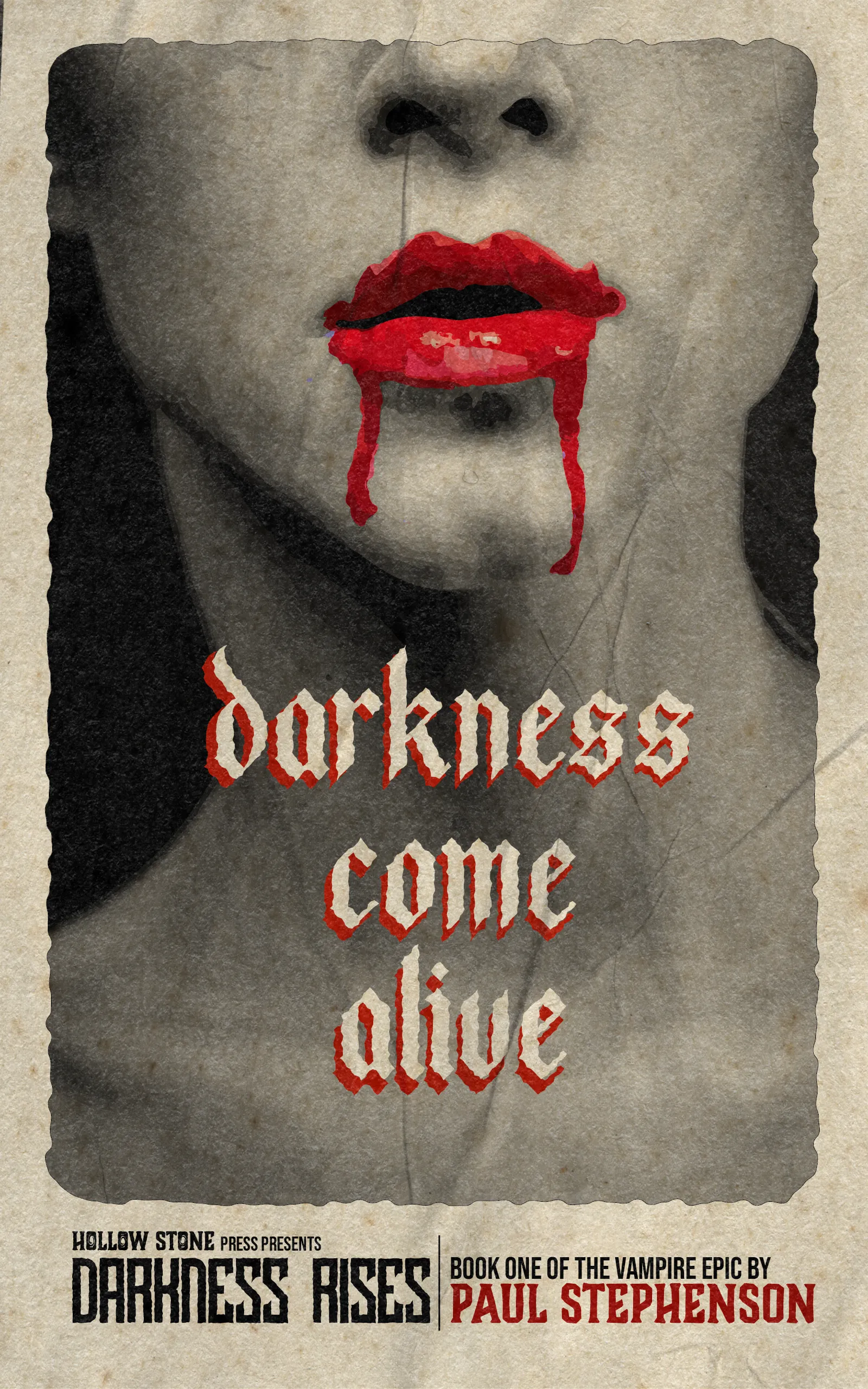 Sepia toned image of a grey-complected woman from the nose to clavicle with bright red lips that are coated in blood. The blood dribbles down her chin. The words 'Darkness Come Alive' are positioned between her chin and clavicle. Text below image reads:  Hollow Stone presents Darkness Rises and to the right are the words: Book one of the vampire epic by Paul Stephenson